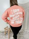 I hope something good happens to you today Pullover-Peach